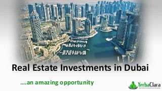 Real Estate Investments in Dubai
….an amazing opportunity
 