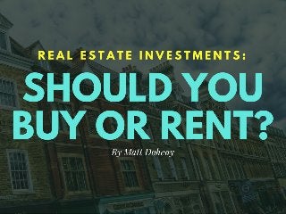 Matt Doheny: Real Estate Investments: Should You Buy or Rent? 