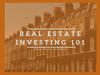 Real Estate Investing 101: From Cradle to Grave Part One