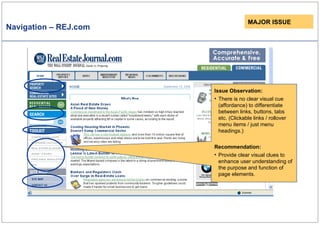Navigation – REJ.com Issue Observation: There is no clear visual cue (affordance) to differentiate between links, buttons, tabs etc. (Clickable links / rollover menu items / just menu headings.) Recommendation: Provide clear visual clues to enhance user understanding of the purpose and function of page elements.  MAJOR ISSUE 