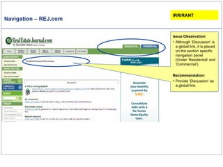 Navigation – REJ.com IRRIRANT Issue Observation: Although ‘Discussion’ is a global link, it is placed on the section specific navigation panel. (Under ‘Residential’ and ‘Commercial’) Recommendation: Provide ‘Discussion’ as a global link. 