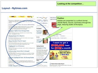 Layout - Nytimes.com Looking at the competition… Positive: Articles are presented in a uniform format (Article Name, Source, Summary) through the page, reducing clutter of the layout. 