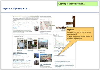 Layout – Nytimes.com Looking at the competition… Negative: No apparent use of grid to layout page content. Multiple alignment points create a cluttered impression. 