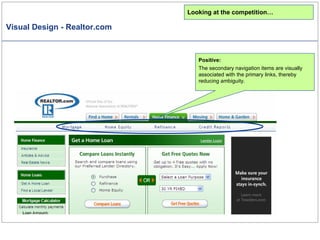 Visual Design - Realtor.com Looking at the competition… Positive: The secondary navigation items are visually associated with the primary links, thereby reducing ambiguity. 