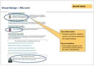 Visual Design – REJ.com MAJOR ISSUE Issue Observation: Gratuitous graphics– Graphics used do not convey meaning of the related heading.  Recommendation: Avoid usage of graphics and icons that do not add value to the users understanding.   