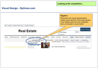 Visual Design - Nytimes.com Looking at the competition… Negative: Placement and visual representation makes some sections of the page appear to be related (part of) to the navigation menu and leads to visual clutter. 