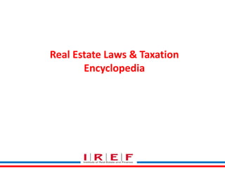 Real Estate Laws & Taxation
Encyclopedia
 