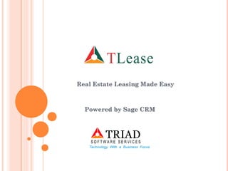 Real Estate Leasing Made Easy 
Powered by Sage CRM 
 