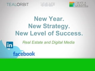 New Year.
   New Strategy.
New Level of Success.
  Real Estate and Digital Media
 