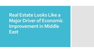 Real estate looks like a major driver of economic improvement in middle east