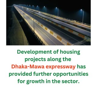 Development of housing
projects along the
Dhaka-Mawa expressway has
provided further opportunities
for growth in the secto...