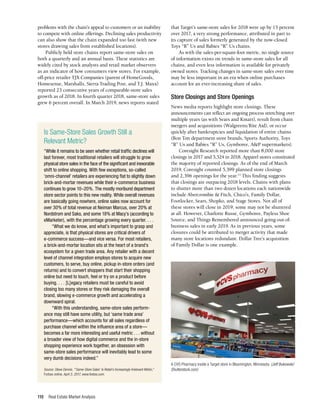 Real Estate Market Analysis
110
problems with the chain’s appeal to customers or an inability
to compete with online offerings. Declining sales productivity
can also show that the chain expanded too fast (with new
stores drawing sales from established locations).
Publicly held store chains report same-store sales on
both a quarterly and an annual basis. These statistics are
widely cited by stock analysts and retail market observers
as an indicator of how consumers view stores. For example,
off-price retailer TJX Companies (parent of HomeGoods,
Homesense, Marshalls, Sierra Trading Post, and T.J. Maxx)
reported 23 consecutive years of comparable-store sales
growth as of 2018. In fourth quarter 2018, same-store sales
grew 6 percent overall. In March 2019, news reports stated
that Target’s same-store sales for 2018 were up by 15 percent
over 2017, a very strong performance, attributed in part to
its capture of sales formerly generated by the now-closed
Toys “R” Us and Babies “R” Us chains.
As with the sales-per-square-foot metric, no single source
of information exists on trends in same-store sales for all
chains, and even less information is available for privately
owned stores. Tracking changes in same-store sales over time
may be less important in an era when online purchases
account for an ever-increasing share of sales.
Store Closings and Store Openings
News media reports highlight store closings. These
announcements can reflect an ongoing process stretching over
multiple years (as with Sears and Kmart), result from chain
mergers and acquisitions (Walgreens/Rite Aid), or occur
quickly after bankruptcies and liquidation of entire chains
(Bon Ton department store brands, Sports Authority, Toys
“R” Us and Babies “R” Us, Gymboree, A&P supermarkets).
Coresight Research reported more than 8,000 store
closings in 2017 and 5,524 in 2018. Apparel stores constituted
the majority of reported closings. As of the end of March
2019, Coresight counted 5,399 planned store closings
and 2,396 openings for the year.13
This finding suggests
that closings are outpacing 2018 levels. Chains with plans
to shutter more than two dozen locations each nationwide
include Abercrombie & Fitch, Chico’s, Family Dollar,
Footlocker, Sears, Shopko, and Stage Stores. Not all of
these stores will close in 2019; some may not be shuttered
at all. However, Charlotte Russe, Gymboree, Payless Shoe
Source, and Things Remembered announced going-out-of-
business sales in early 2019. As in previous years, some
closures could be attributed to merger activity that made
many store locations redundant. Dollar Tree’s acquisition
of Family Dollar is one example.
Is Same-Store Sales Growth Still a
Relevant Metric?
“While it remains to be seen whether retail traffic declines will
last forever, most traditional retailers will struggle to grow
physical store sales in the face of the significant and inexorable
shift to online shopping. With few exceptions, so-called
‘omni-channel’ retailers are experiencing flat to slightly down
brick-and-mortar revenues while their e-commerce business
continues to grow 10–20%. The mostly moribund department
store sector points to this new reality. While overall revenues
are basically going nowhere, online sales now account for
over 30% of total revenue at Neiman Marcus, over 20% at
Nordstrom and Saks, and some 18% at Macy’s (according to
eMarketer), with the percentage growing every quarter. . . .
“What we do know, and what’s important to grasp and
appreciate, is that physical stores are critical drivers of
e-commerce success—and vice versa. For most retailers,
a brick-and-mortar location sits at the heart of a brand’s
ecosystem for a given trade area. Any retailer with a decent
level of channel integration employs stores to acquire new
customers, to serve, buy online, pickup in-store orders (and
returns) and to convert shoppers that start their shopping
online but need to touch, feel or try on a product before
buying. . . . [L]egacy retailers must be careful to avoid
closing too many stores or they risk damaging the overall
brand, slowing e-commerce growth and accelerating a
downward spiral.
“With this understanding, same-store sales perform­
ance may still have some utility, but ‘same trade area’
performance—which accounts for all sales regardless of
purchase channel within the influence area of a store—
becomes a far more interesting and useful metric . . . without
a broader view of how digital commerce and the in-store
shopping experience work together, an obsession with
same-store sales performance will inevitably lead to some
very dumb decisions indeed.”
Source: Steve Dennis, “‘Same-Store Sales’ Is Retail’s Increasingly Irrelevant Metric,”
Forbes online, April 3, 2017, www.forbes.com.
A CVS Pharmacy inside a Target store in Bloomington, Minnesota. (Jeff Bukowski/
Shutterstock.com)
 