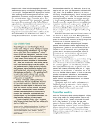 Real Estate Market Analysis
190
convention and visitors bureaus and property managers.
Markets that primarily serve business customers experience
less seasonality than those with high demand from tourists.
Many markets dependent on commercial traffic see some
seasonality in the summer months, depending on whether
they can attract leisure visitors. Convention activity slows
during the summer as well. When seasonality is examined
in a tourism-driven market such as Bar Harbor, Maine, or
Aspen, Colorado, dramatic differences in occupancies between
in-season and out-of-season periods will be revealed.
Seasonal profiles for particular geographic areas tend
to relate to weather. For example, the hurricane season
brings the lowest occupancy rates in the Caribbean; it also
affects New Orleans and the Florida coasts, but not as
strongly. Seasonal fluctuations in demand in some U.S. visitor
destinations are so extreme that some hotels or B&Bs stay
open for only part of the year; for example, lodgings in very
cold climates that do not feature ski slopes tend to open
only during more pleasant weather. But the purely seasonal
resort has become a rarity today. The most successful resorts
have transitioned from seasonal to year-round operations
by identifying market segments that could be attracted in
their off-seasons. For example, ski resorts have added other
recreational amenities such as spas, summer hiking, fall
color tours, and even special events (local food and wine
fairs, lectures, film festivals) to attract summer tourists.
Others have pursued group meeting business when skiing
is not in season.
In markets that depend on business visitors, demand can
also fluctuate by the day of the week. Although business
visitation is still very important in Center City Philadelphia,
growth in tourist demand resulted in an average 90 percent
occupancy rate on Saturday nights in 2017.8
Knowing the sources of demand and the weekly or
seasonal patterns in a given market is a beginning. But
the analyst must evaluate the potential for a new hotel on
the basis of growth in economic activity, including new
business activity generators, commercial and industrial
development, new tourist attractions and recreational
development, and new construction and expansion of
convention centers and airports.
Because some demand cannot be accommodated during
peak periods with limited room availability, occupancy
alone will understate the true amount of demand available.
The amount of apparent new demand during periods of
hotel supply additions may reflect recapture of room sales
potential that had been turned away in the past. In a supply-
constrained area, real demand for hotel rooms may be lost
for lack of available rooms in desired locations. In the hotel
business, this concept is referred to as unaccommodated
demand: demand that seeks rooms in the competitive
market but must use properties outside the area because
of capacity constraints.
The ultimate result of the market analysis process is
the identification of an opportunity—that is, currently
underserved market demand—or a new concept that the
experienced analyst believes can be successful.
Competitive Inventory
Analyzing the inventory of the existing competitive lodging
supply in the market area helps predict the likely success
of a new lodging facility. For each existing and proposed
facility that—because of its location, size, and price
points—will compete with the subject hotel, the analyst
should quantify the number of rooms, location, affiliation
(chain or independent), orientation (convention delegates,
business travelers, vacationers, etc.), amenities, average
daily room rate, average annual occupancy, and competitive
strengths and weaknesses.
Dual-Branded Hotels
The past five years have seen the emergence of dual-
branded hotels. Initially, the concept of putting two separate
hotel buildings (operating under the same flag) on a single
site had appeal; some costs could be shared—perhaps a
common garage, valet parking service, and laundry facilities,
for example. Having the two chains together would capture
a higher share of potential demand than if they operated
independently at different locations in the same submarket.
HVS, a global hotel consulting firm, points out that now two
brands more commonly co-locate in the same building. “The
most popular pairings are of select-service and extended-
stay hotels under one roof, enabling the developer to offer
two different products while maintaining relatively similar
chain scales and guest profiles. . . . The operational benefit
for dual-branded hotels is realized primarily when the
management company can run both hotels and employ
just one person for key positions.”
Research conducted by CBRE Hotels Americas
Research indicates that some expected labor efficiencies
for dual-branded hotels did not materialize. One reason
given is that each brand required its own check-in areas
and its own uniformed personnel. However, cost savings
were realized in administrative or back-of-the-house
functions—general management, accounting, security,
marketing, and maintenance. Other benefits included
improved revenues from two reservation systems and from
shared amenities (pool, gym, and meeting space).
Examples include Aloft/Element, Hilton’s Homewood
Suites/Hampton Inn, Hyatt House/Hyatt Place, and Marriott’s
Courtyard/Fairfield Inn.
Sources: J. Carter Allen, “Dual-Brand Hotel Market Overview,” HVS, August 15, 2018,
https://www.hvs.com/article/8330-dual-brand-hotel-market-overview; Robert
Mandelbaum and Gary McDade, “Dual-Branded Hotels: Beware Expectations of
Significant Operating Efficiencies,” Lodging, December 13, 2018, https://
lodgingmagazine.com/dual-branded-hotels-beware-expectations-of-significant-
operating-efficiencies.
 