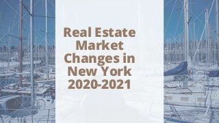 Real Estate
Market
Changes in
New York
2020-2021


 