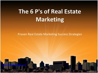 The 6 P's of Real Estate Marketing Proven Real Estate Marketing Success Strategies http:// prelistpackage .com 