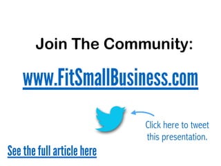 Click here to tweet
this presentation.
Join The Community:
www.FitSmallBusiness.com
See the full article here
 