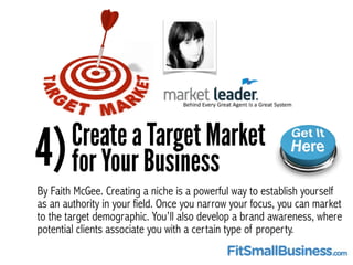4)Create a Target Market
for Your Business
By Faith McGee. Creating a niche is a powerful way to establish yourself
as an ...