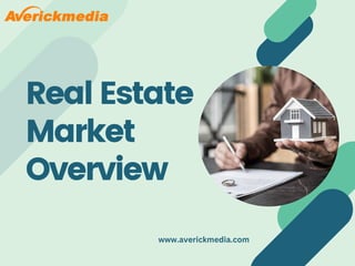 Real Estate
Market
Overview
www.averickmedia.com
 