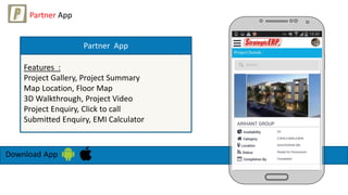 Download App
Features :
Project Gallery, Project Summary
Map Location, Floor Map
3D Walkthrough, Project Video
Project Enquiry, Click to call
Submitted Enquiry, EMI Calculator
Partner App
Partner App
 
