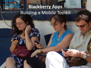 Blackberry AppsBuilding a Mobile Toolkit 