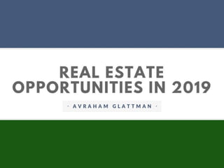 Real Estate Opportunities In 2019
