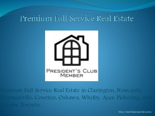 Premium Full Service Real Estate in Clarington, Newcastle,
Bowmanville, Courtice, Oshawa, Whitby, Ajax, Pickering, and
Greater Toronto.
http://newlistproperties.com/
 