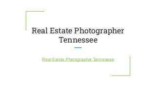 Real Estate Photographer
Tennessee
Real Estate Photographer Tennessee
 