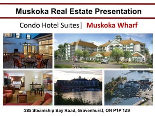 Muskoka Real Estate Presentation
Condo Hotel Suites| Muskoka Wharf

285 Steamship Bay Road, Gravenhurst, ON P1P 1Z9

 