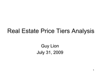 Real Estate Price Tiers Analysis Guy Lion July 31, 2009 