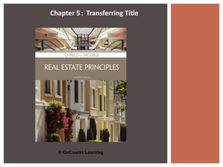 Chapter 5: Transferring Title 
© OnCourse Learning 
 
