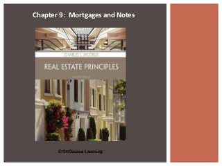 Chapter 9: Mortgages and Notes 
© OnCourse Learning 
 