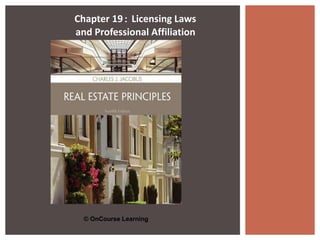 Chapter 19: Licensing Laws 
and Professional Affiliation 
© OnCourse Learning 
 