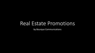 Real Estate Promotions
by Bourque Communications
 