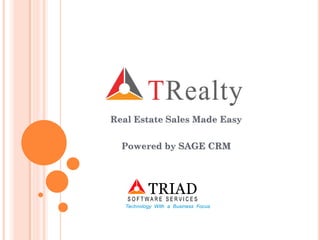 Real Estate Sales Made Easy 
Powered by SAGE CRM 
 