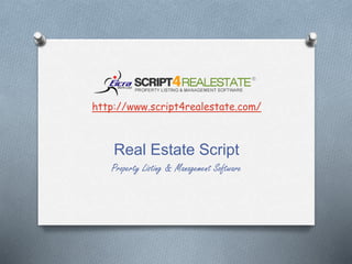 http://www.script4realestate.com/
Real Estate Script
Property Listing & Management Software
 