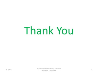 12
Thank You
8/7/2013
M. Chandra Sekhar Reddy, Executive
Assistant, CREDAI AP
 