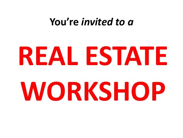 You’re invited to a

REAL ESTATE
WORKSHOP

 