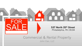 Site Market Due Diligence Finance Pro-Forma> > > >
Commercial & Rental Property
John Cao, LLC
537 North 35th Street
Philadelphia, PA 19104
 