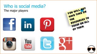 Who is social media?
The major players

 