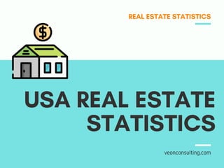 USA REAL ESTATE
STATISTICS
REAL ESTATE STATISTICS
veonconsulting.com
 