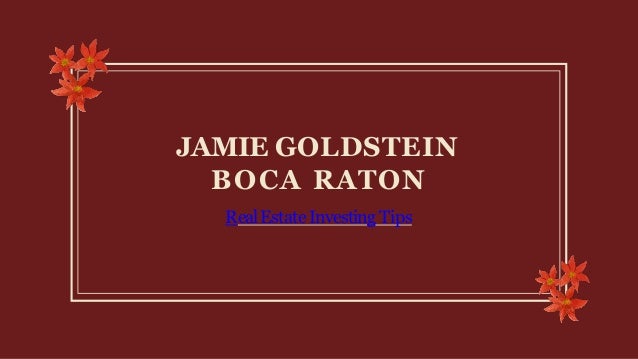 JAMIE GOLDSTEIN
BOCA RATON
RealEstate Investing Tips
 