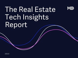 2 0 2 3
The Real Estate
Tech Insights
Report
 