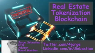 Real Estate
Tokenization
Blockchain
Jorge Sebastiao
CTO
Advisor
Board Member
Twitter.com/4jorge
Linkedin.com/in/Sebastiao
 