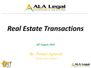 By: Puneet Agrawal
Partner, ALA LEGAL
Real Estate Transactions
10th August, 2018
 