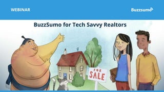 BuzzSumo for Tech Savvy
Realtors
WEBINAR
BuzzSumo for Tech Savvy Realtors
 