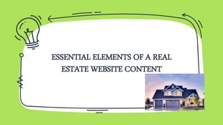 ESSENTIAL ELEMENTS OF A REAL
ESTATE WEBSITE CONTENT
 
