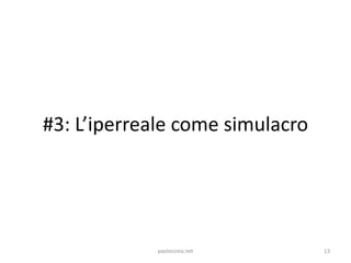 #3: L’iperreale come simulacro




             paolocosta.net      13
 