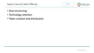 PRIVATE AND CONFIDENTIAL
DRAFTSteps to Security Token Offering
• Deal structuring
• Technology selection
• Token creation and distribution
8
 