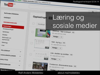 Rolf-Anders Moldeklev
Skranevatnet skole
Realfagpartnerskapet 02.04.14
Læring og
sosiale medier
Rolf-Anders Moldeklev about.me/moldeklev
 