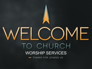 WORSHIP SERVICES
 